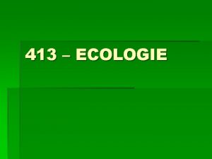 413 ECOLOGIE Begrippen Milieu Ecologie Begrippen Milieu Ecologie