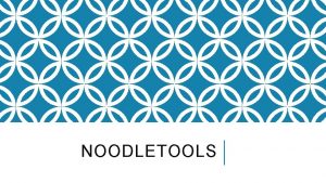 NOODLETOOLS BEFORE YOU BEGIN VERY IMPORTANT If you