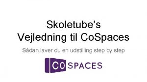 Skoletubes Vejledning til Co Spaces Sdan laver du