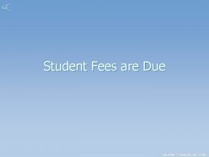 Student Fees are Due Created with Mind Genius