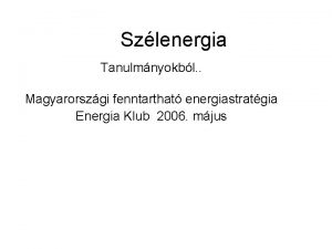 Szlenergia Tanulmnyokbl Magyarorszgi fenntarthat energiastratgia Energia Klub 2006