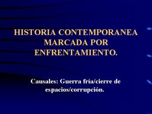 HISTORIA CONTEMPORANEA MARCADA POR ENFRENTAMIENTO Causales Guerra fracierre