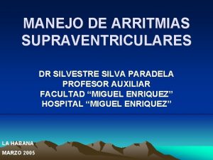 MANEJO DE ARRITMIAS SUPRAVENTRICULARES DR SILVESTRE SILVA PARADELA