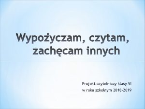 Projekt czytelniczy klasy VI w roku szkolnym 2018