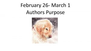 February 26 March 1 Authors Purpose Authors Purpose