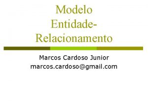 Modelo Entidade Relacionamento Marcos Cardoso Junior marcos cardosogmail