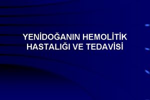 YENDOANIN HEMOLTK HASTALII VE TEDAVS Rh Uygunsuzluu Rh