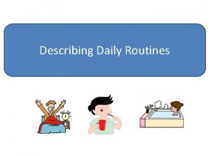 Describing Daily Routines Describing daily routines 1 Time