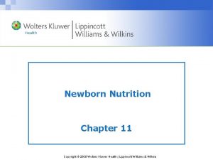 Newborn Nutrition Chapter 11 Copyright 2008 Wolters Kluwer