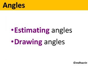 Angles Estimating angles Drawing angles mdhazrin Angles Estimating
