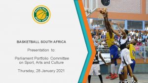 BASKETBALL SOUTH AFRICA Presentation to Parliament Portfolio Committee