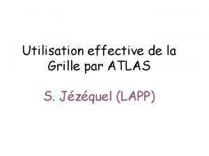 Utilisation effective de la Grille par ATLAS S