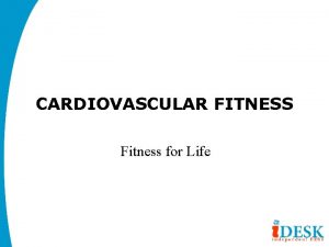 CARDIOVASCULAR FITNESS Fitness for Life OBJECTIVE OBJECTIVES FOR