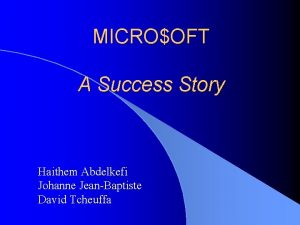 MICROOFT A Success Story Haithem Abdelkefi Johanne JeanBaptiste