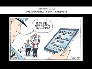 Bellwork 919 Interpreting the Fourth Amendment Amendment IV