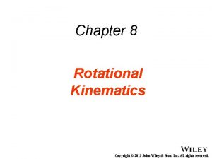 Chapter 8 Rotational Kinematics Copyright 2015 John Wiley