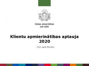 Klientu apmierintbas aptauja 2020 2021 gada februris Par