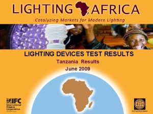 LIGHTING DEVICES TEST RESULTS Tanzania Results June 2009