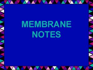 MEMBRANE NOTES EPITHELIAL MEMBRANE Thin structures cover surfaces