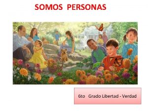 SOMOS PERSONAS 6 to Grado Libertad Verdad SOMOS