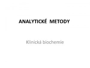 ANALYTICK METODY Klinick biochemie OPTICK METODY Spektrofotometrie Turbidimetrie