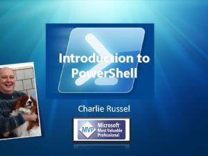 Introduction to Power Shell Charlie Russel Agenda Power