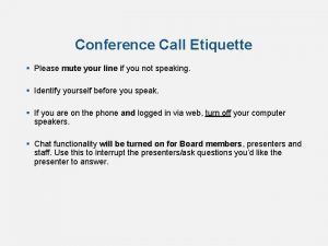 Conference Call Etiquette Please mute your line if