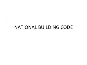 NATIONAL BUILDING CODE NBC To unify the building