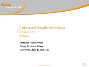 Options and Speculative Markets 2004 2005 Greeks Professor