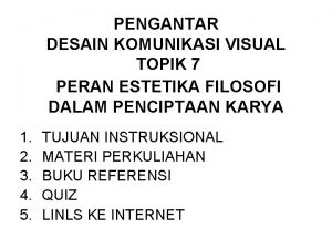 PENGANTAR DESAIN KOMUNIKASI VISUAL TOPIK 7 PERAN ESTETIKA