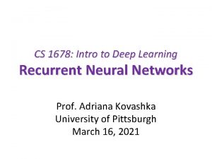 CS 1678 Intro to Deep Learning Recurrent Neural