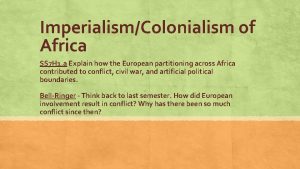 ImperialismColonialism of Africa SS 7 H 1 a