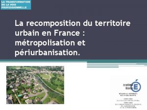 La recomposition du territoire urbain en France mtropolisation