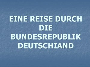 EINE REISE DURCH DIE BUNDESREPUBLIK DEUTSCHIAND BERLIN Das