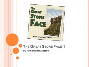 THE GREAT STONE FACE 1 By Nathaniel Hawthorne