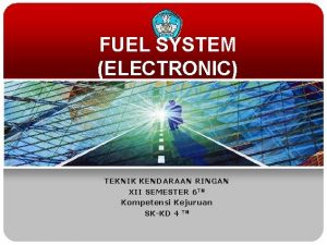 FUEL SYSTEM ELECTRONIC TEKNIK KENDARAAN RINGAN XII SEMESTER