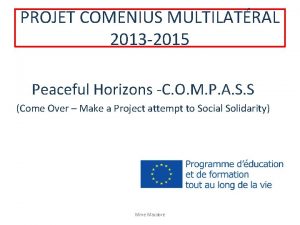 PROJET COMENIUS MULTILATRAL 2013 2015 Peaceful Horizons C