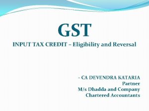 GST INPUT TAX CREDIT Eligibility and Reversal CA