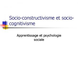 Socioconstructivisme et sociocognitivisme Apprentissage et psychologie sociale lexique
