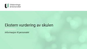 Ekstern vurdering av skulen Informasjon til personalet Kvifor