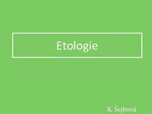 Etologie K ejbov Biologick vda zabvajc se chovnm