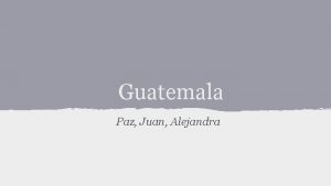 Guatemala Paz Juan Alejandra La Historia La historia