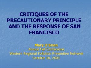 CRITIQUES OF THE PRECAUTIONARY PRINCIPLE AND THE RESPONSE