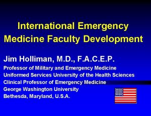 International Emergency Medicine Faculty Development Jim Holliman M