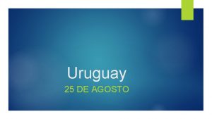 Uruguay 25 DE AGOSTO Dnde est Uruguay Meaning