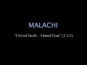 MALACHI I loved JacobI hated Esau 1 2