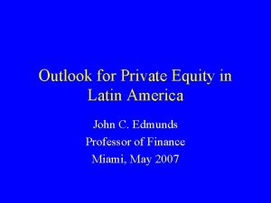 Outlook for Private Equity in Latin America John
