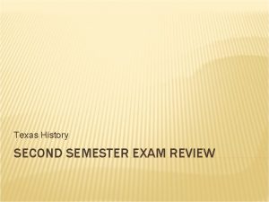 Texas History SECOND SEMESTER EXAM REVIEW WHAT ROLE