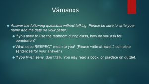 Vmanos Answer the following questions without talking Please