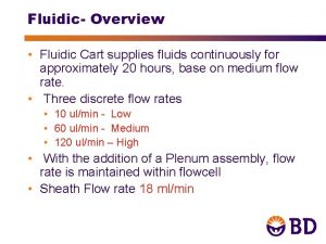 Fluidic Overview Fluidic Cart supplies fluids continuously for